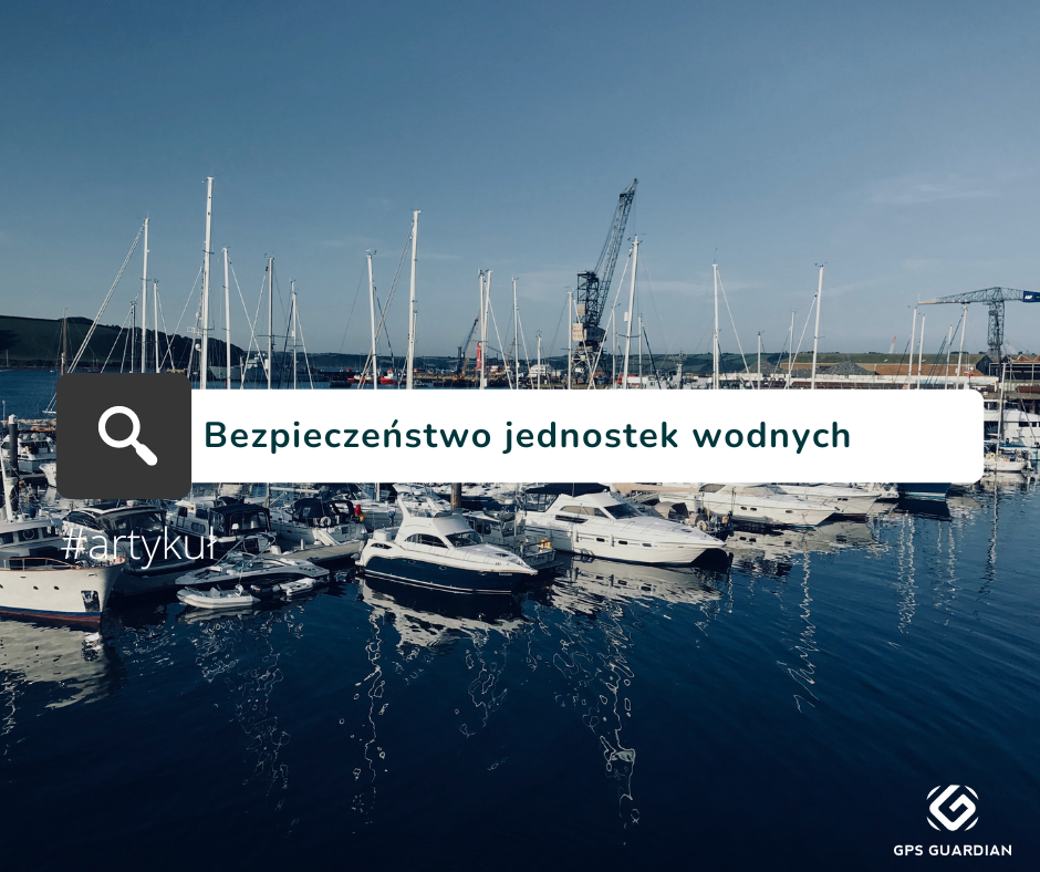 Bezpieczeństwo łodzi i na łodzi - jak pomoże Ci w tym monitoring GPS?