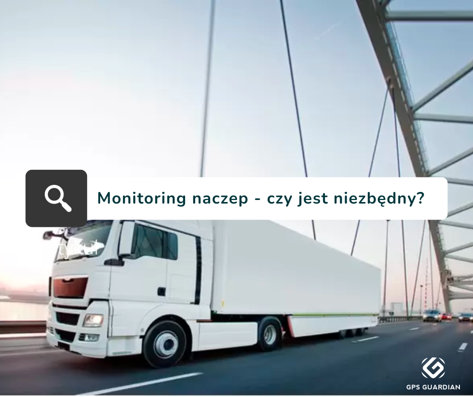 Monitoring naczep, a efektywne zarządzanie flotą.